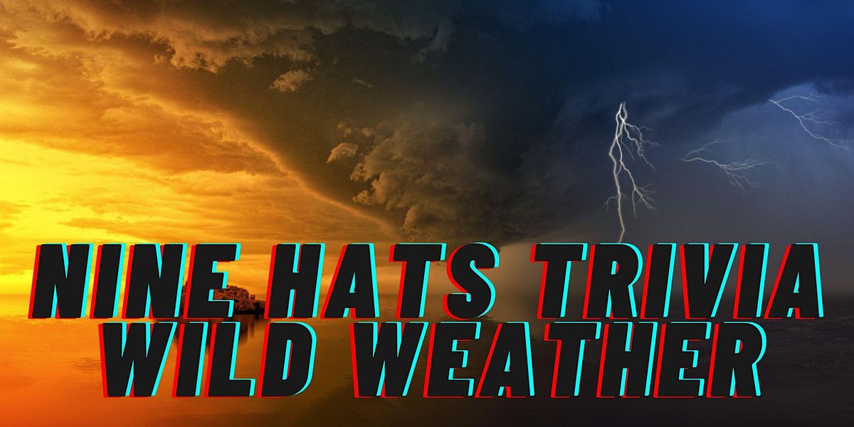 Nine Hats Wines Trivia \u2013 Wild Weather & Natural Disasters
