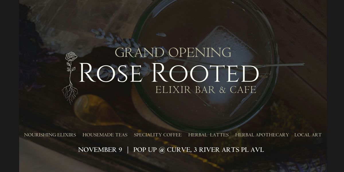 GRAND OPENING: Rose Rooted Elixir bar & Cafe