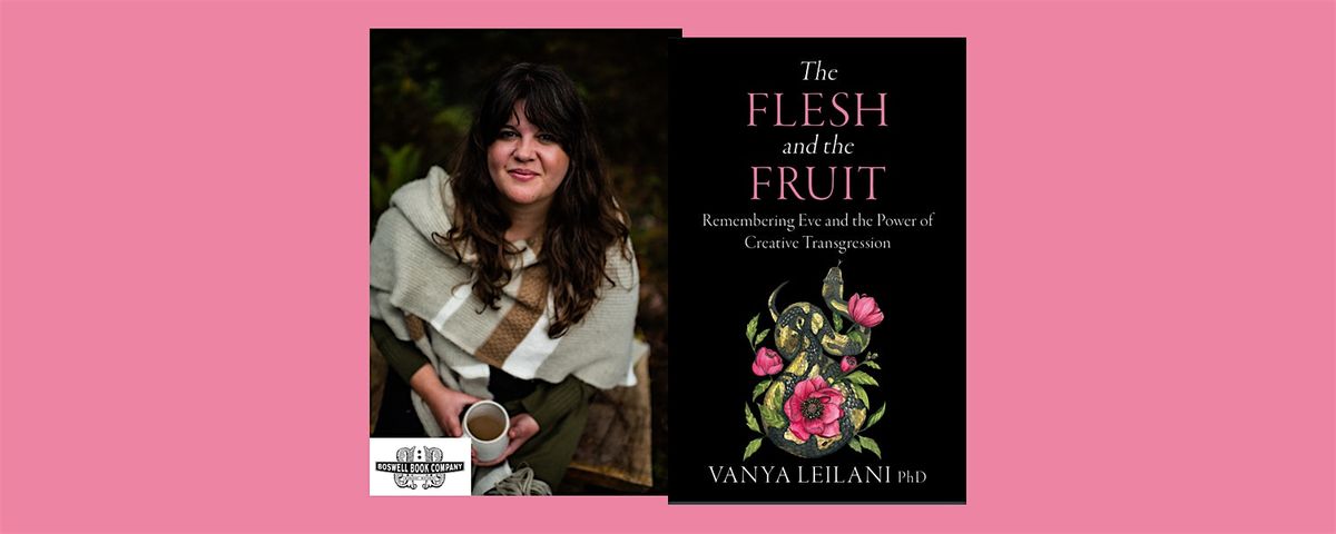 Vanya Leilani,  The Flesh and the Fruit - an in-person Boswell event