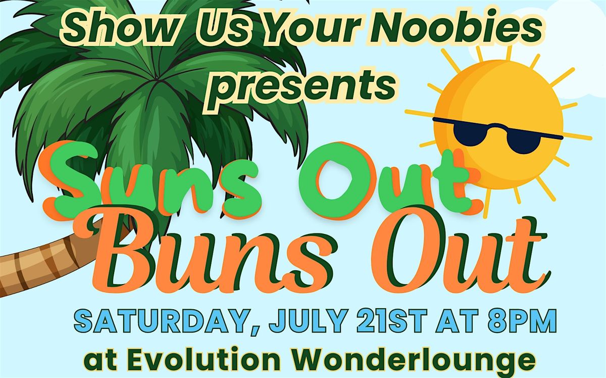 Show Us Your Noobies - Suns Out Buns Out