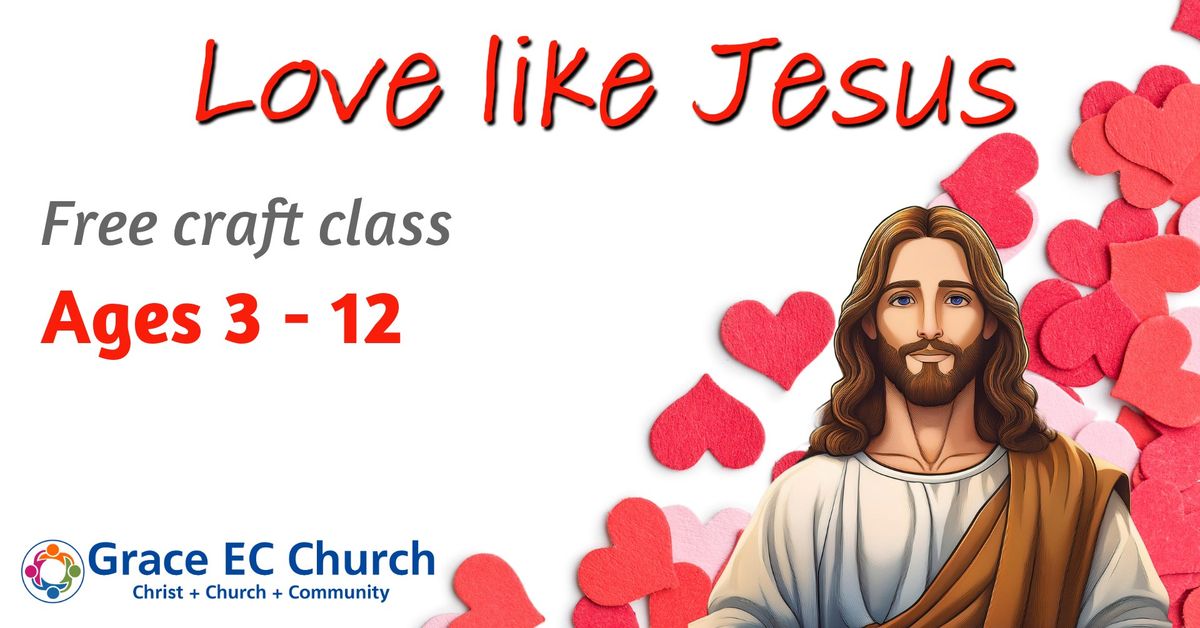 'Love Like Jesus' FREE Kid's Craft Class - Ages 3 - 12