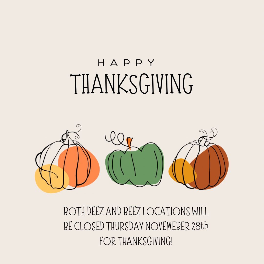 Deez and Beez CLOSED for Thanksgiving!\ud83e\udde1