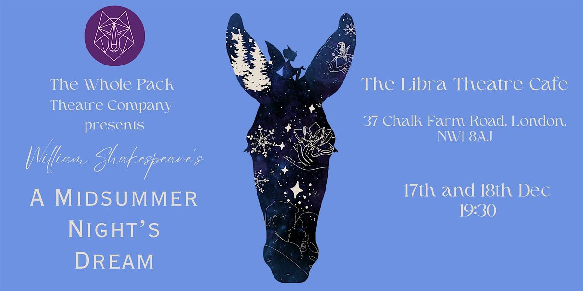 The Whole Pack Theatre: A Midsummer Night's Dream at the Libra Theatre Cafe