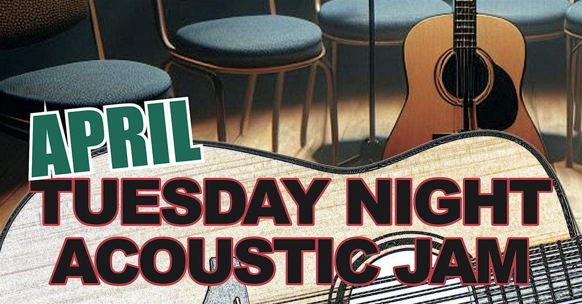 APRIL 30th Tuesday Night Acoustic Jam
