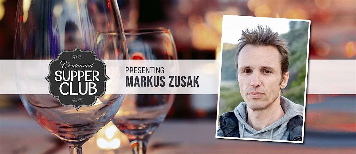 Centennial Supper Club with Markus Zusak