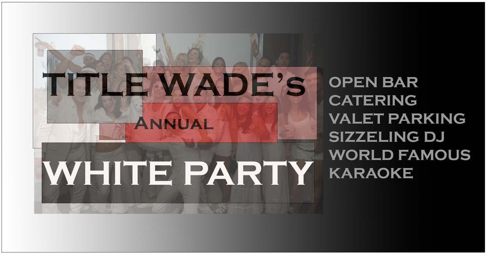 Title Wade's Super Exclusive Annual White Party