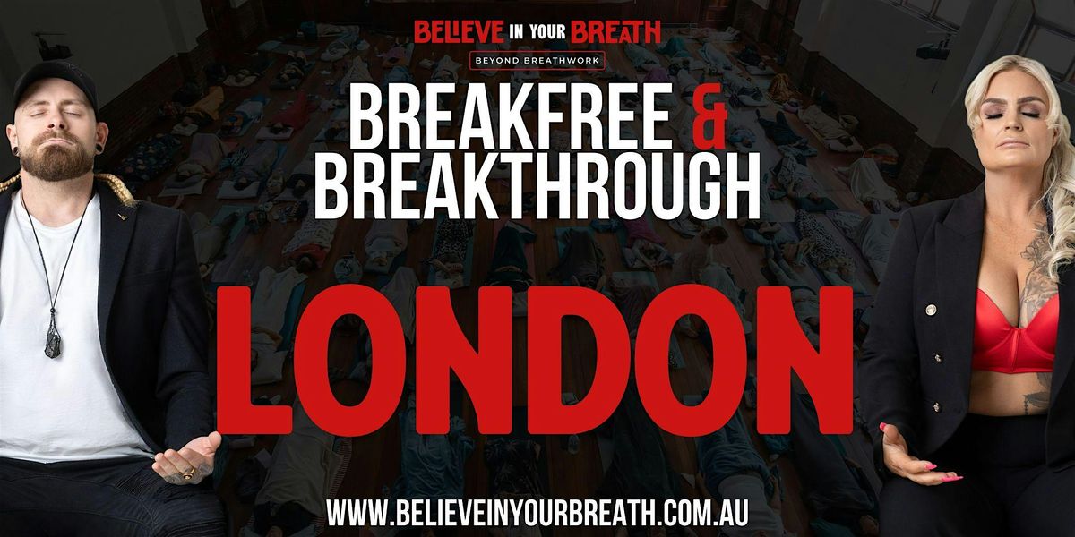 Believe In Your Breath - Breakfree and Breakthrough LONDON