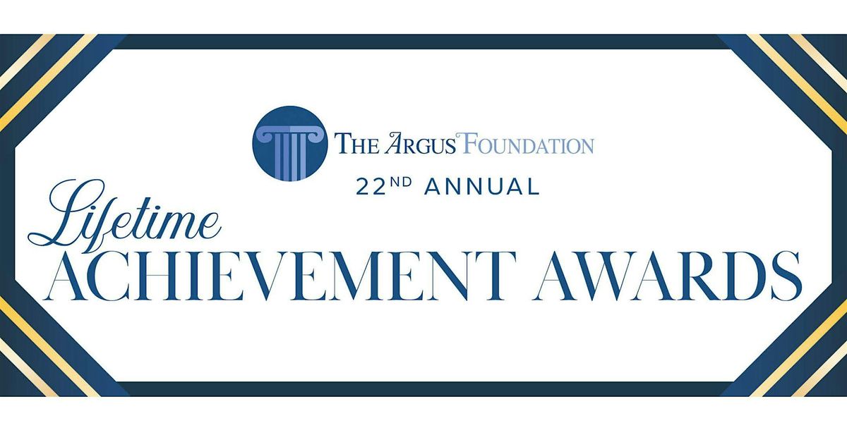 The Argus Foundation  22nd Annual Lifetime Achievement Awards Dinner