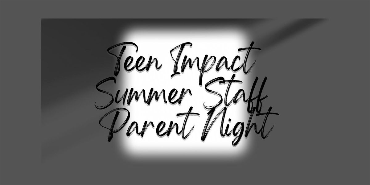 Teen Impact Summer Staff Parent Night