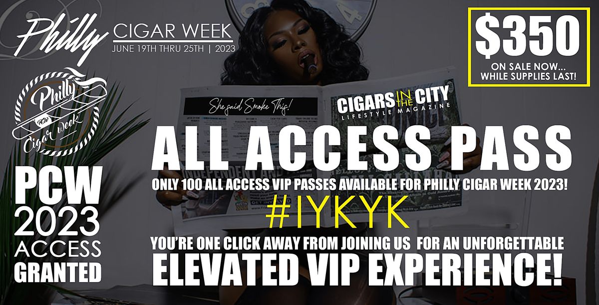 PHILLY CIGAR WEEK'S 2023 ALL ACCESS VIP PASS:  $350