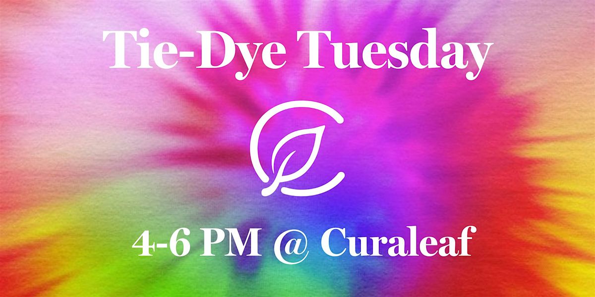 Tie-Dye Tuesday @ Curaleaf Wesley Chapel