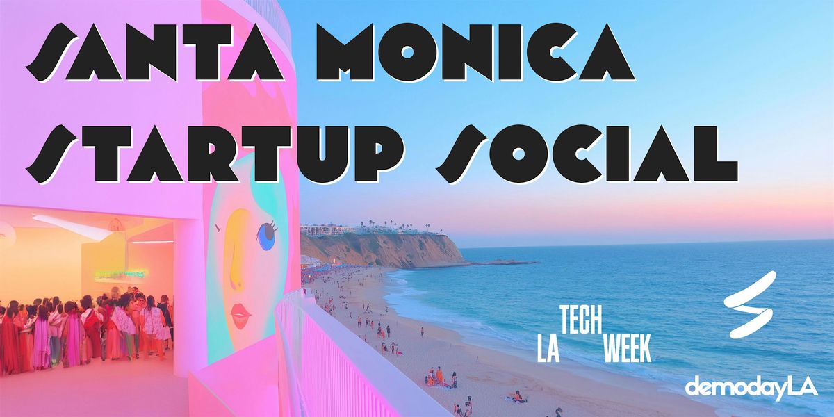 Santa Monica Startup Social \u2022 #LATechWeek