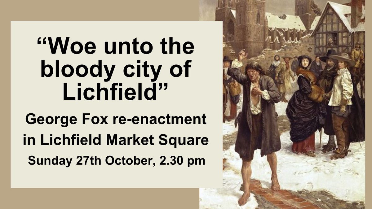 "Woe unto the bloody city of Lichfield" - George Fox re-enactment