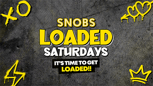 Loaded Saturdays @ Snobs\ud83d\udca522\/03