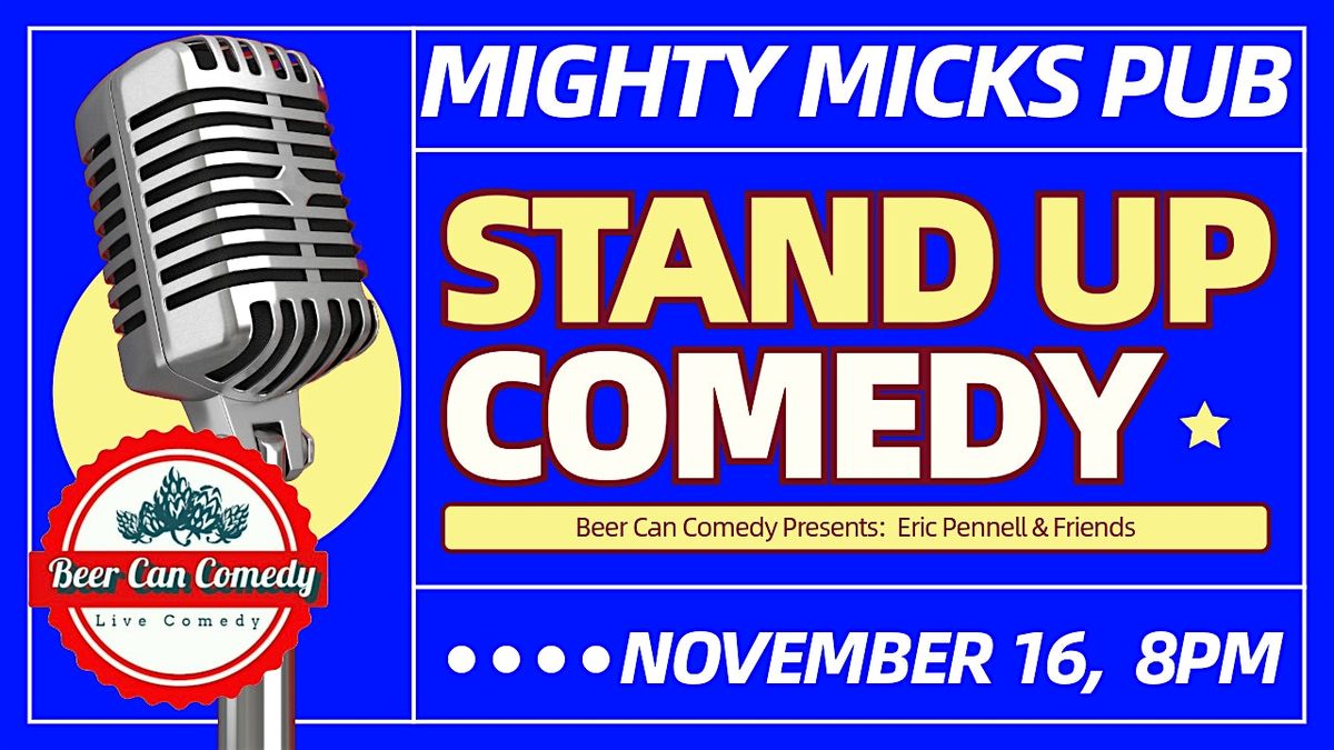 Beer Can Comedy Presents "Stand Up Comedy Show" @ Mighty Mick's Pub