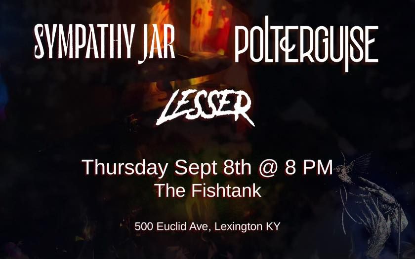 Polterguise, Sympathy Jar, Lesser The Fishtank, Sept 8th, The