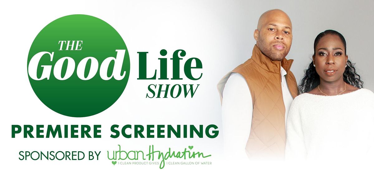 The Good Life Show Premiere Screening