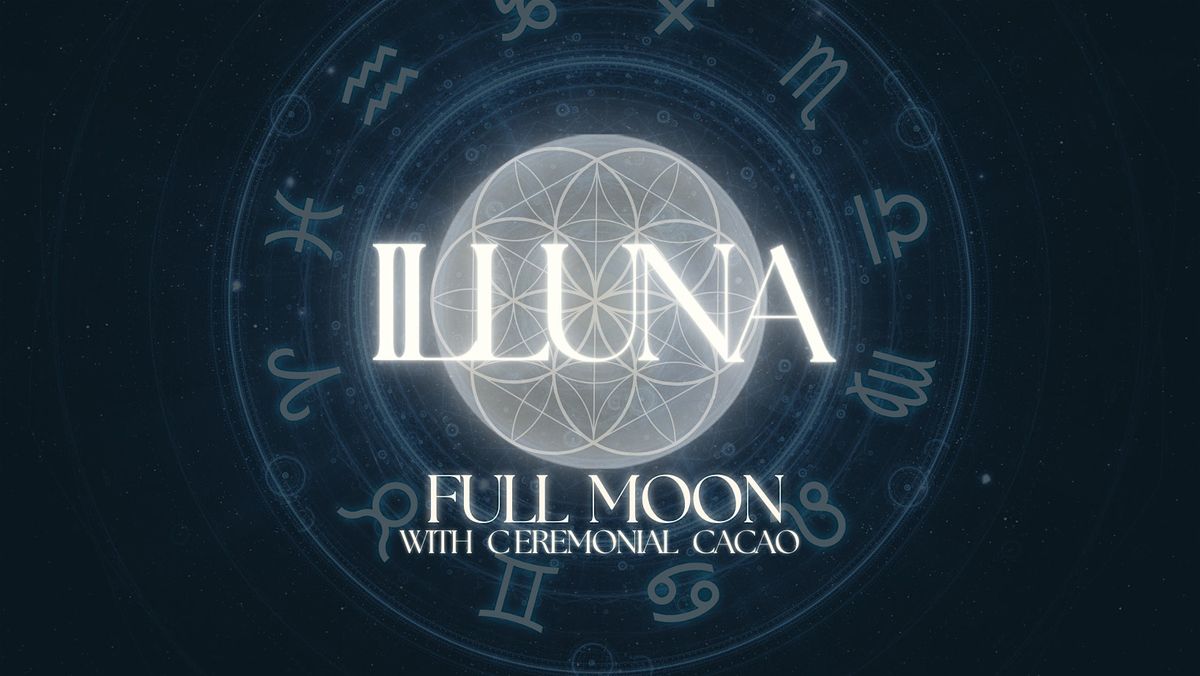 ILLUNA - Full Moon Ceremony w\/ Cacao & Shamanic Soundscape
