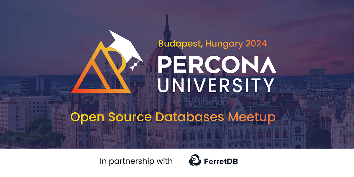 Percona University Budapest Open Source Databases Meetup 2024
