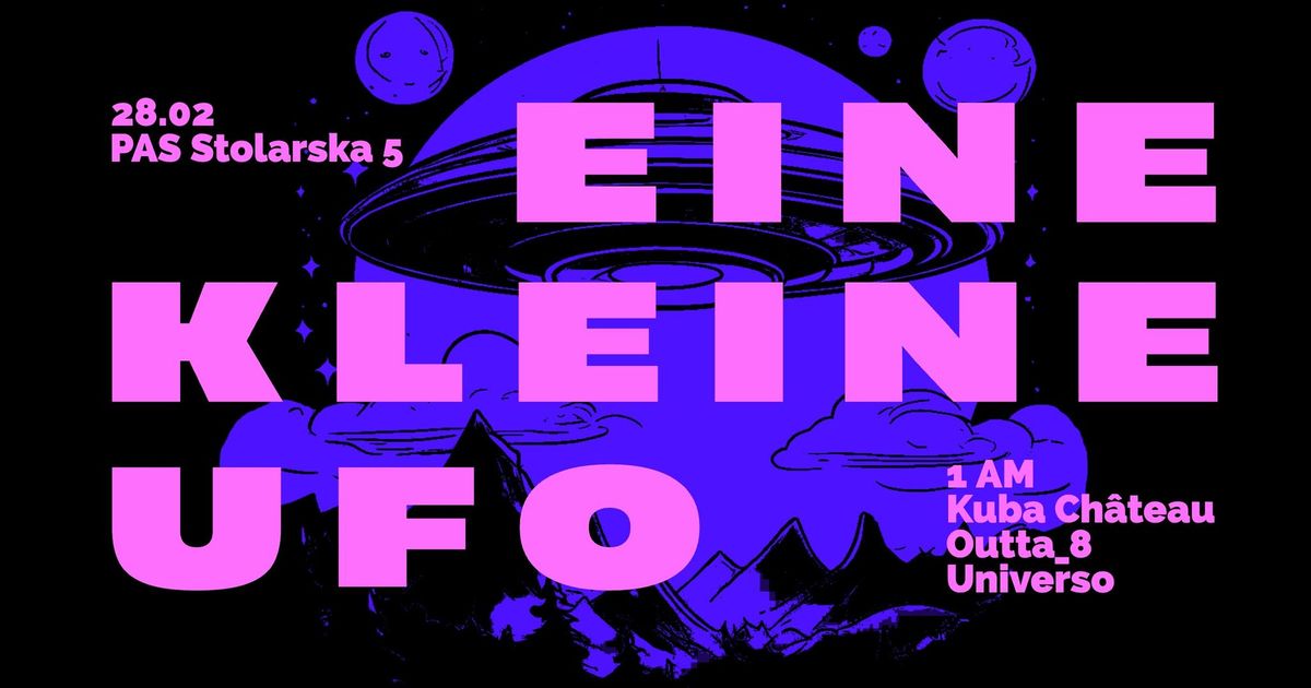 EINE KLEINE UFO  1AM \/ KUBA CH\u0100TEAU \/ OUTTA 8 \/ UNIVERSO | PAS | Stolarska 5 