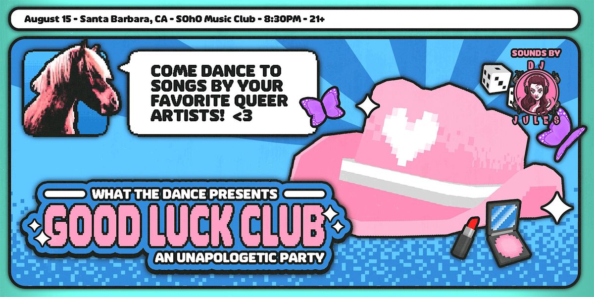 GOOD LUCK CLUB! Queer Pop Music Dance Night - SANTA BARBARA (21+)