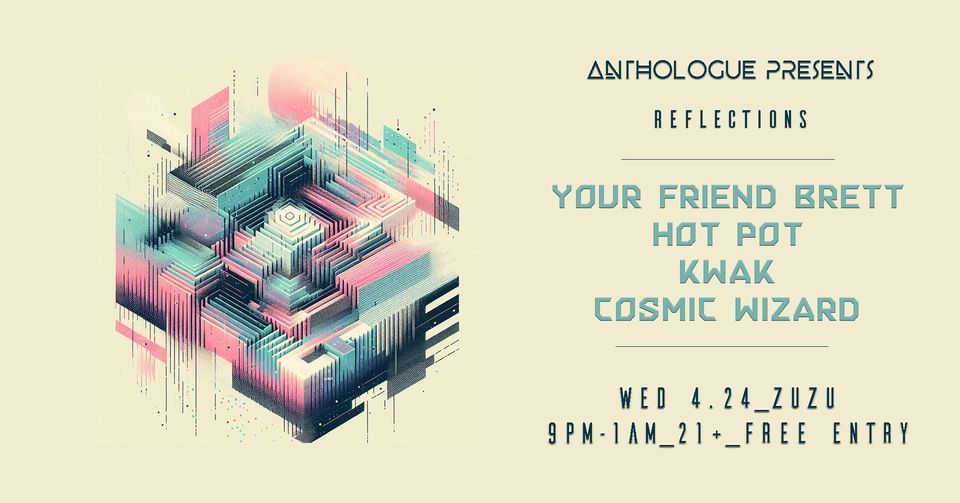 Anthologue Presents: Your Friend Brett, Hot Pot, Kwak b2b Cosmic Wizard | 4.24.24