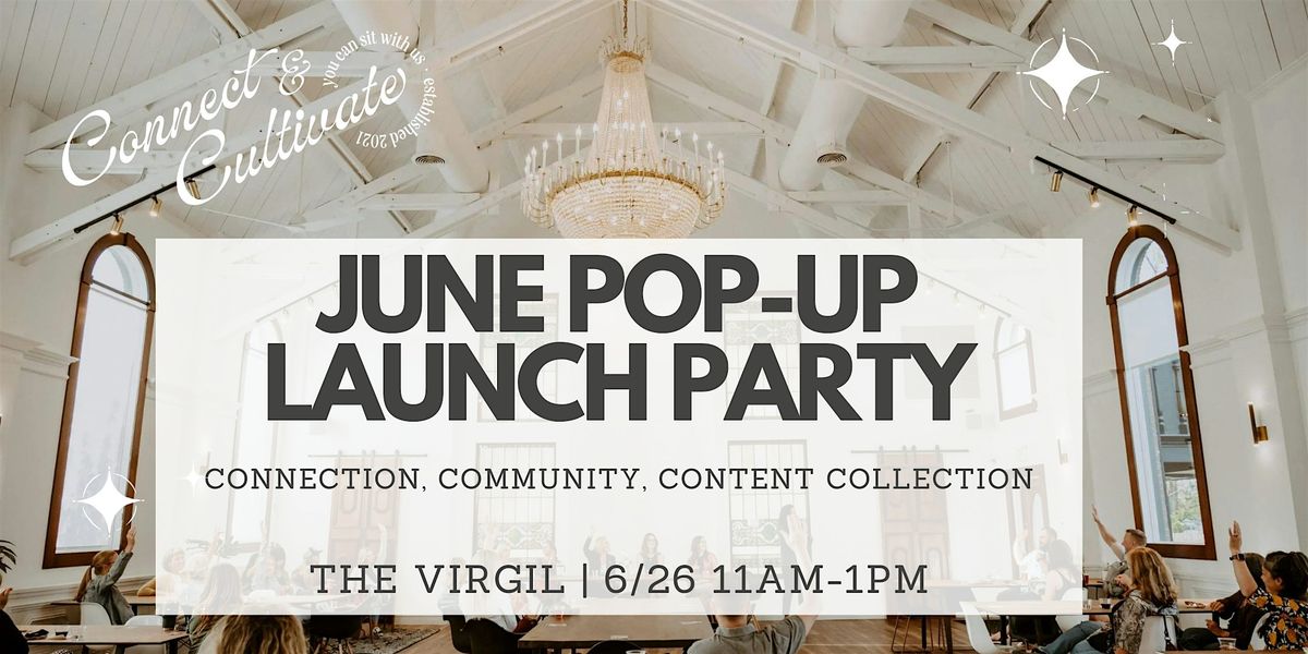 Connect & Cultivate June Content Pop Up and Launch Party!