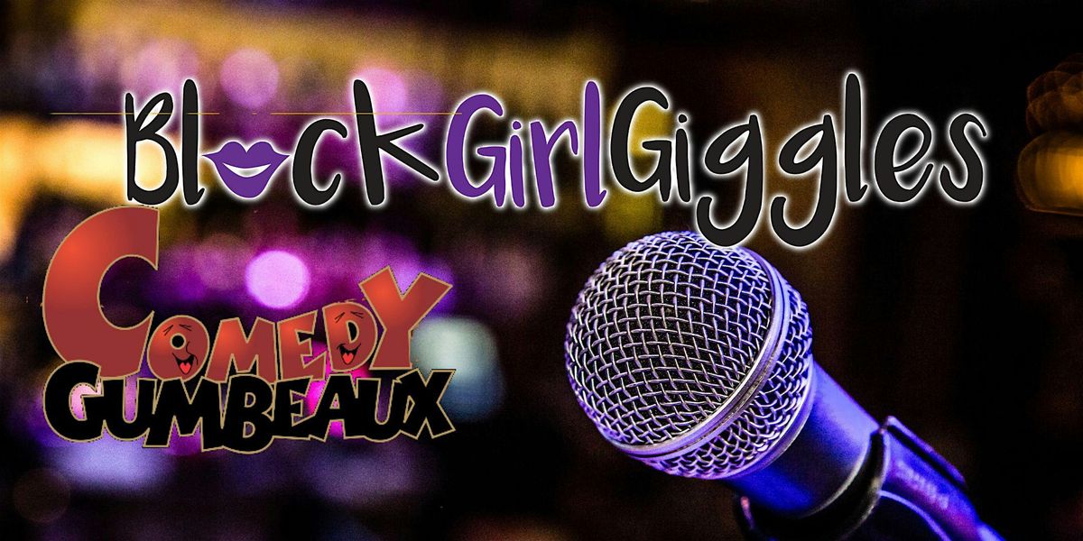 Black Girl Giggles Comedy Gumbeaux Takeover!