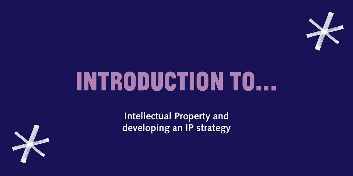 Introduction to Intellectual Property and Developing an IP Strategy ...
