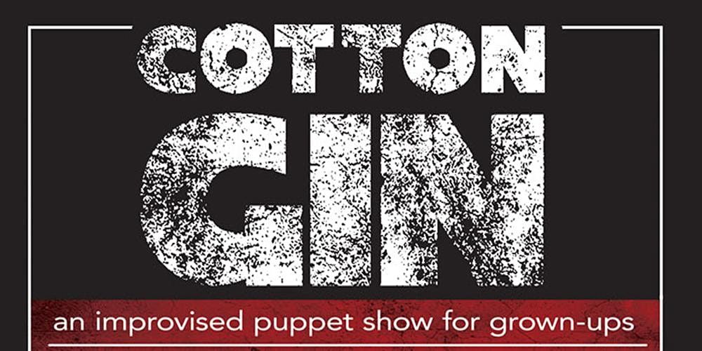 The Cotton Gin: An Improvised Puppet Show for Grown-Ups