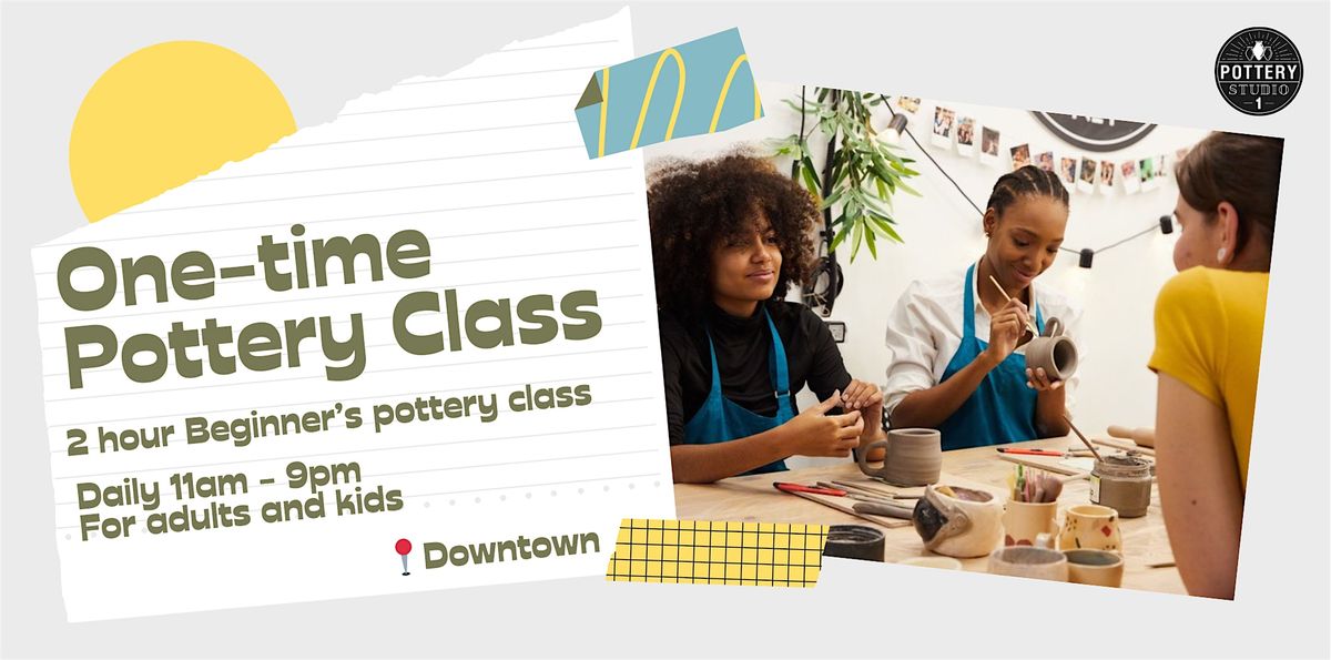 One-time Pottery Class - Downtown