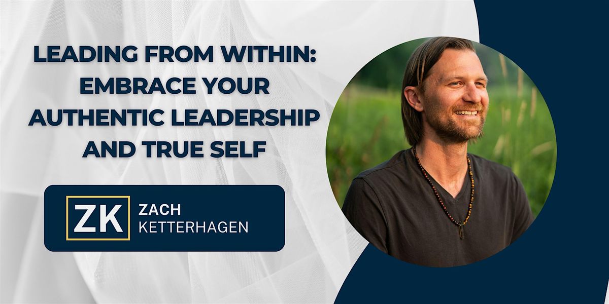 Leading from Within: Embrace Your Authentic Leadership and True Self