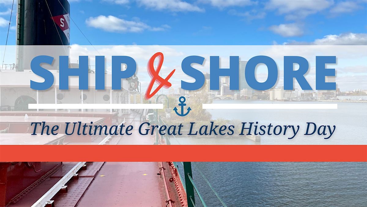 Ship & Shore: The Ultimate Great Lakes History Day
