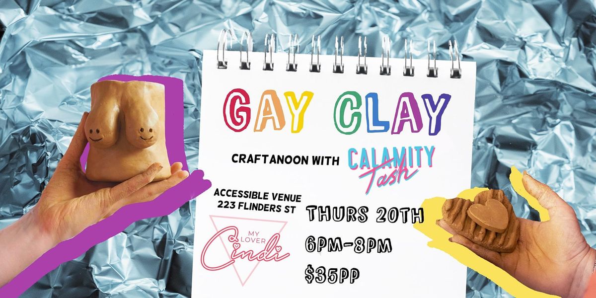 GAY CLAY with Calamity Tash