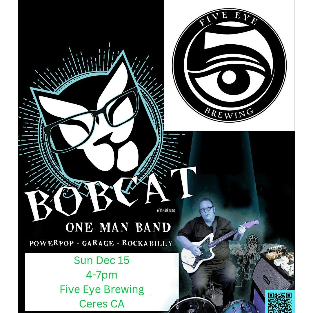 Bobcat Live At Five Eye Brewing, Ceres CA