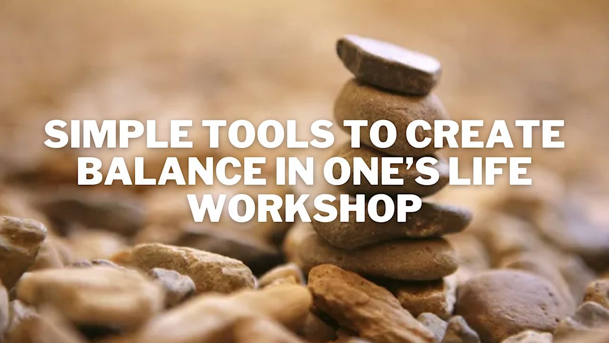 Simple Tools To Create Balance In One\u2019s Life Workshop