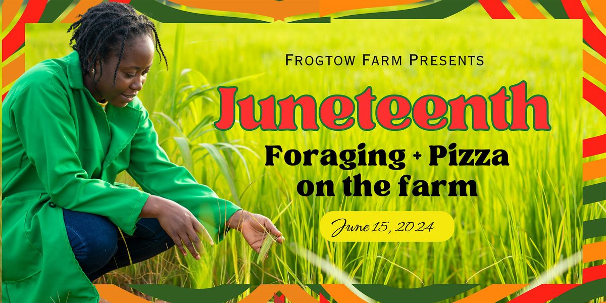 Celebrate Juneteenth at Frogtown Farm: Foraging & Pizza Party