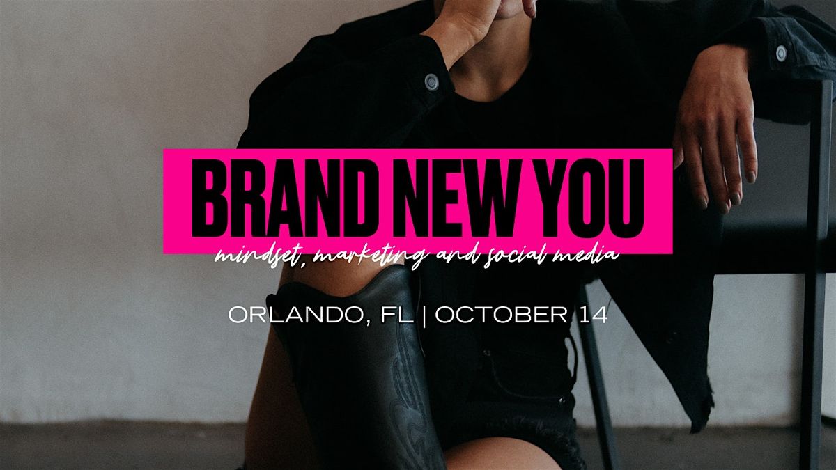 Brand New You: Mindset, Marketing and Social Media - Orlando, FL