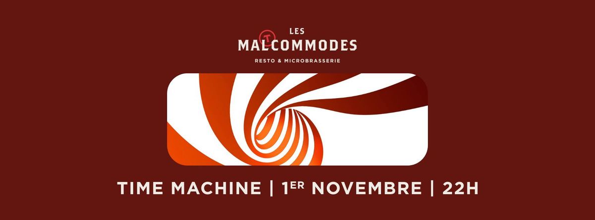 TIME MACHINE AUX MALTCOMMODES