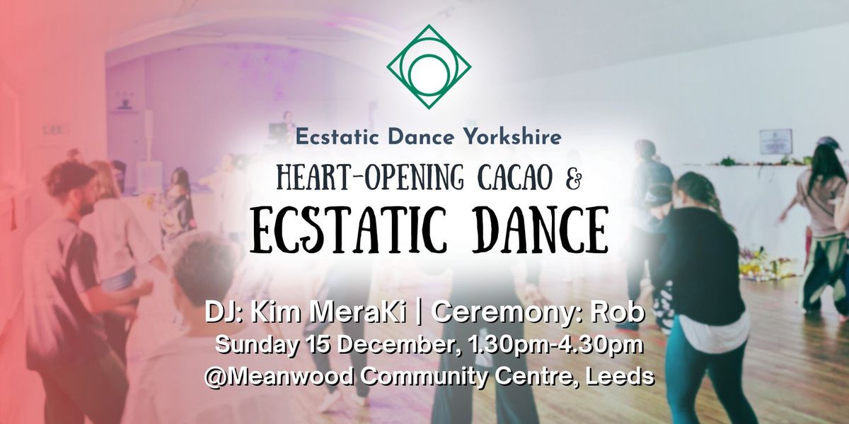 Ecstatic Dance Yorkshire: Heart-opening Cacao & Ecstatic Dance