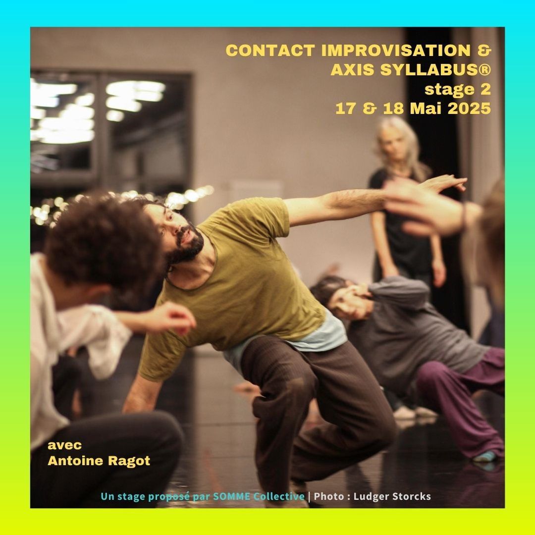 Stage 2 \u00b0\u00b0\u00b0 CONTACT IMPRO & AXIS SYLLABUS \u00b0\u00b0\u00b0 avec ANTOINE RAGOT \/ 17 et 18 Mai 2025