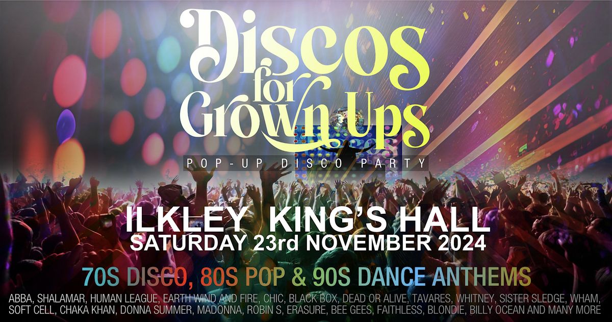 Discos for Grown Ups 70s, 80s, 90s pop-up disco party Kings Hall, ILKLEY