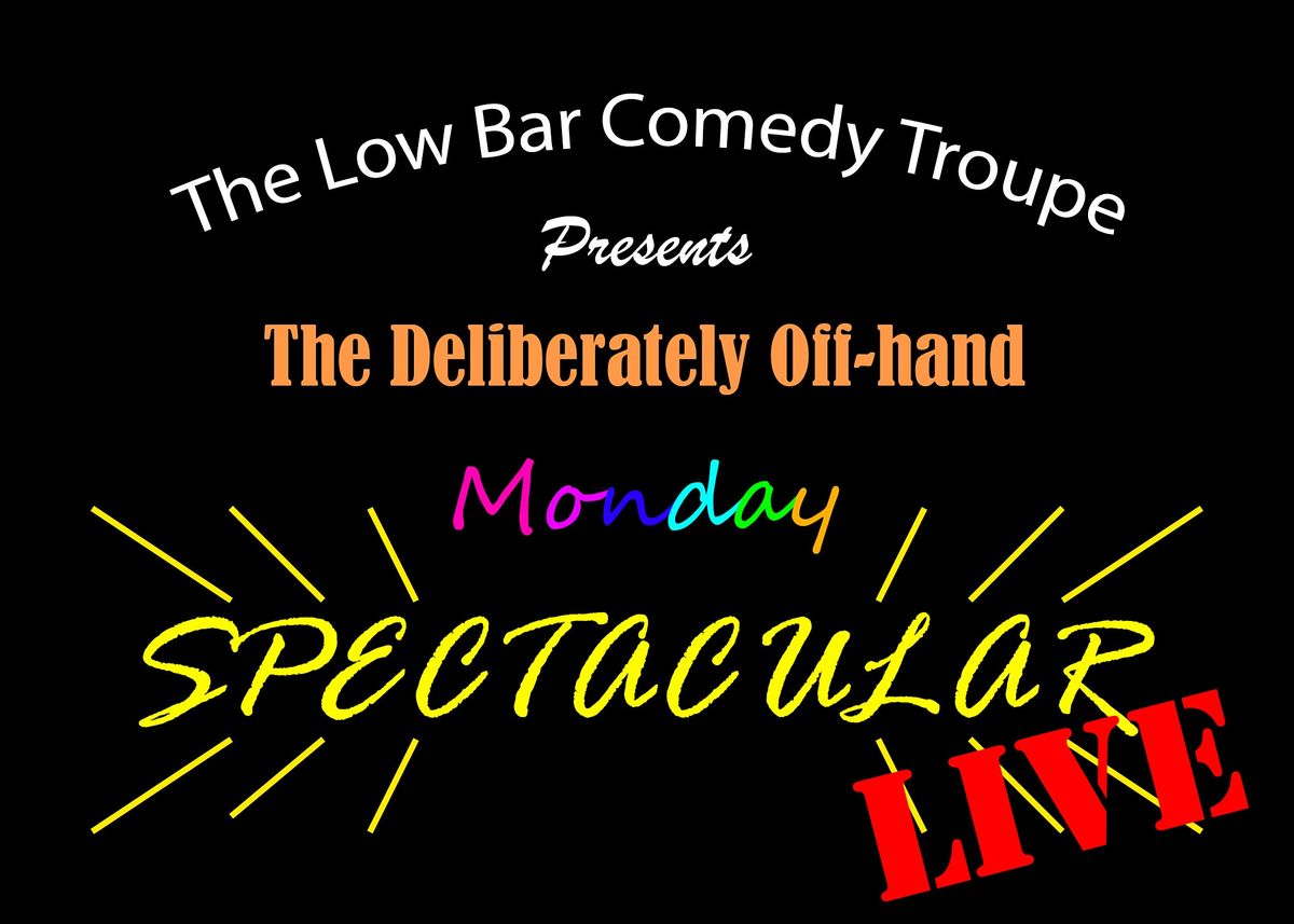 Low Bar Comedy PRESENTS: The Deliberately Off-hand Monday Spectacular LIVE