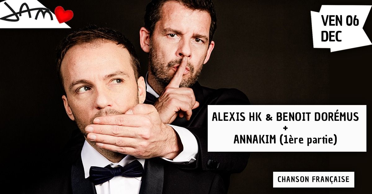 ALEXIS HK & BENOIT DOR\u00c9MUS +1\u00e8re partie : ANNAKIM (Chanson fran\u00e7aise) au JAM - Montpellier