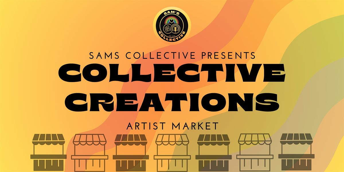 Collective Creations Artist Market | Sam's Collective