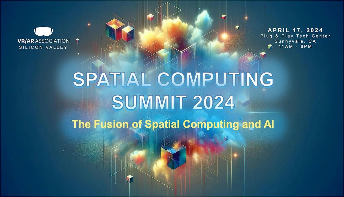 Spatial Computing Summit 2024: The Fusion of Spatial Computing and AI ...