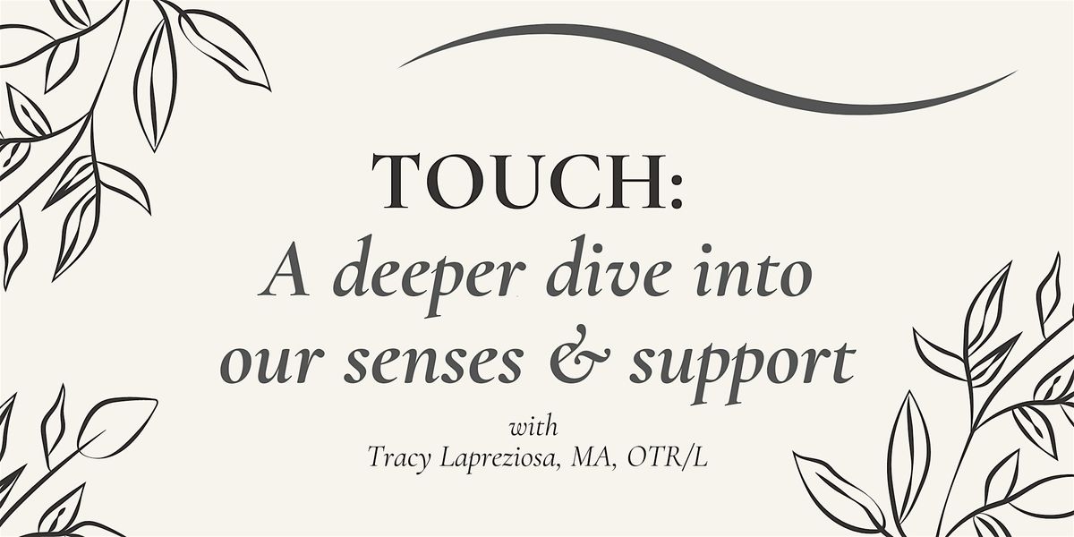 Touch:  A deeper dive into our senses & support