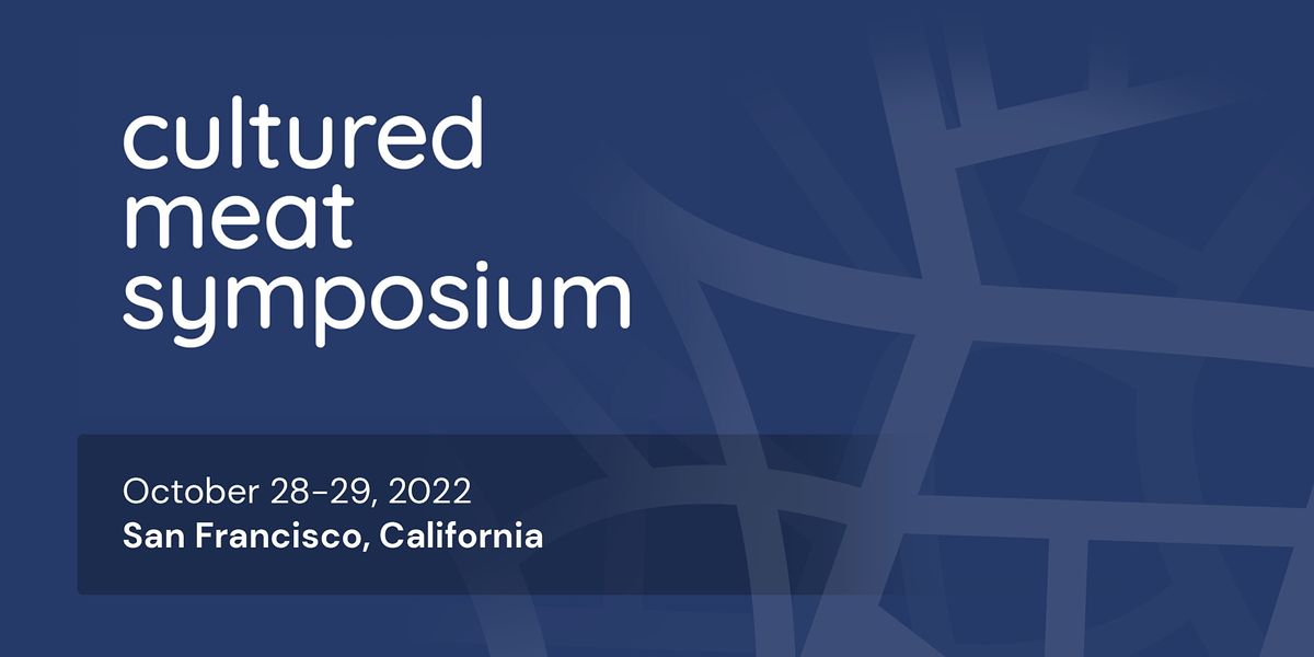 Cultured Meat Symposium 2022, Bespoke Events, San Francisco, 28 October