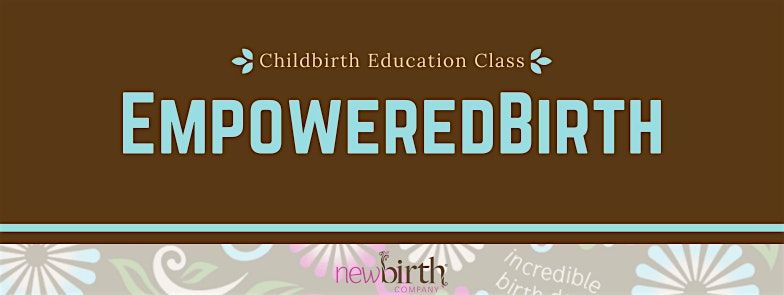 EmpoweredBirth: Childbirth Education (2 Day, Pt 1 in person, Pt 2 virtual )