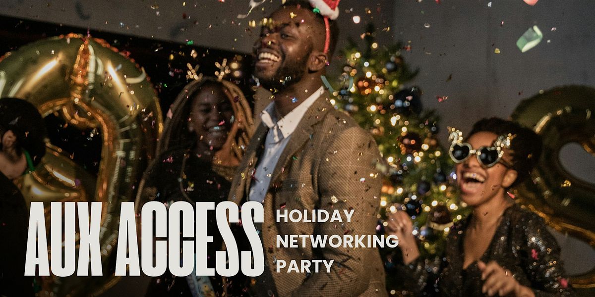 Holiday Networking Party- AUX ACCESS